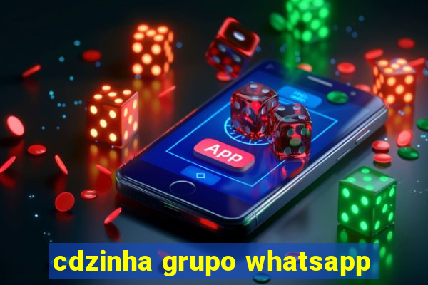 cdzinha grupo whatsapp