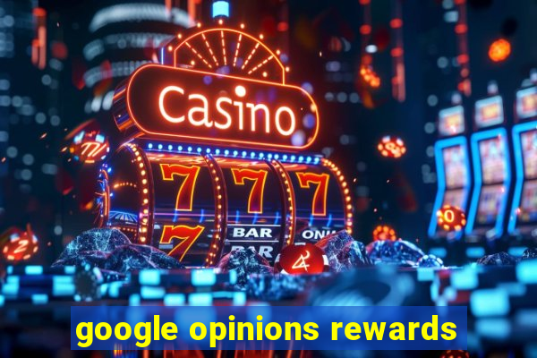 google opinions rewards