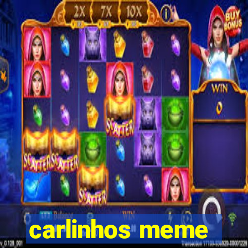 carlinhos meme