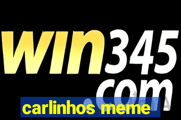 carlinhos meme