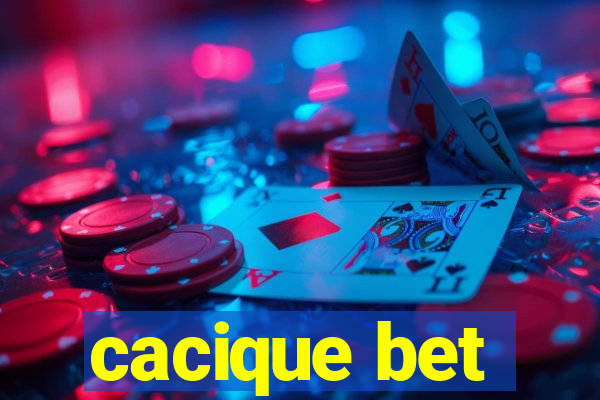 cacique bet