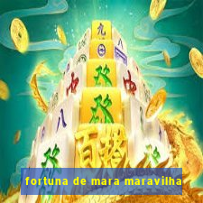 fortuna de mara maravilha