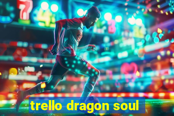 trello dragon soul