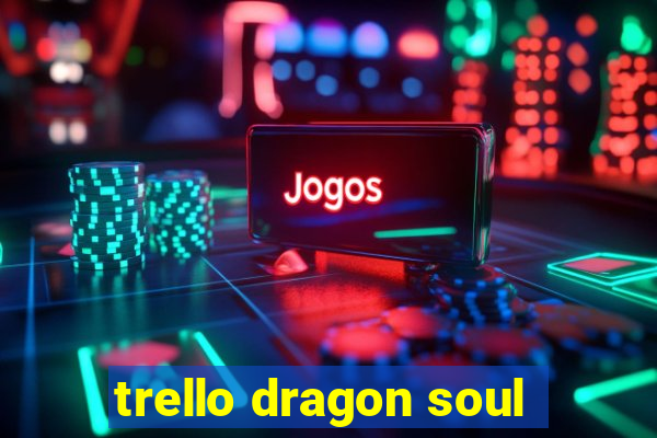 trello dragon soul