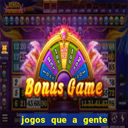 jogos que a gente ganha dinheiro