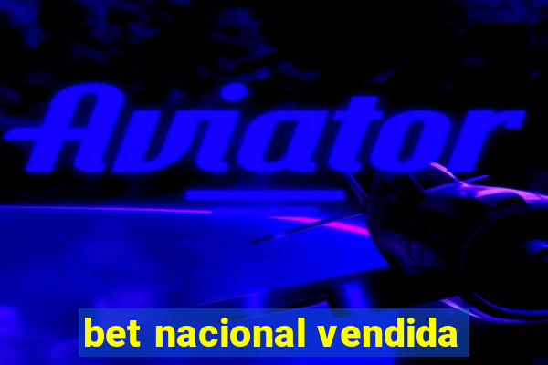 bet nacional vendida