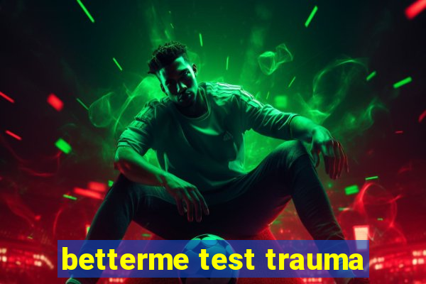 betterme test trauma