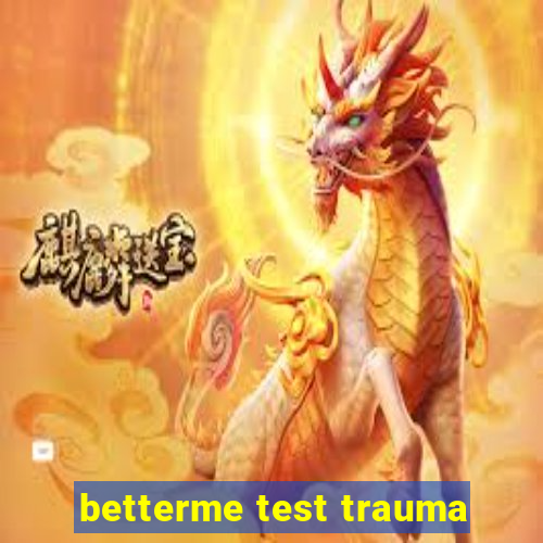 betterme test trauma