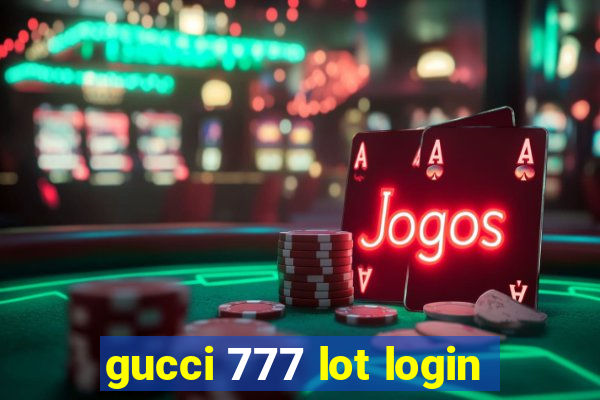 gucci 777 lot login