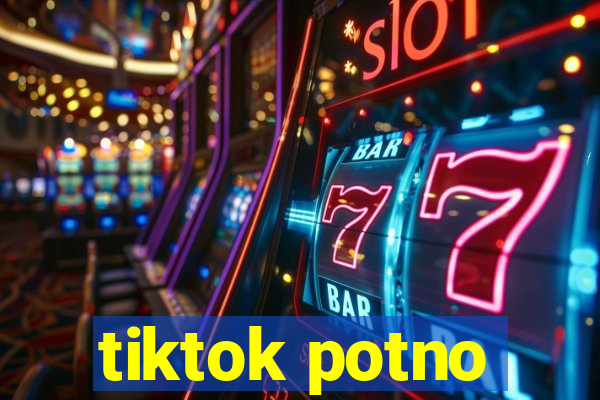 tiktok potno