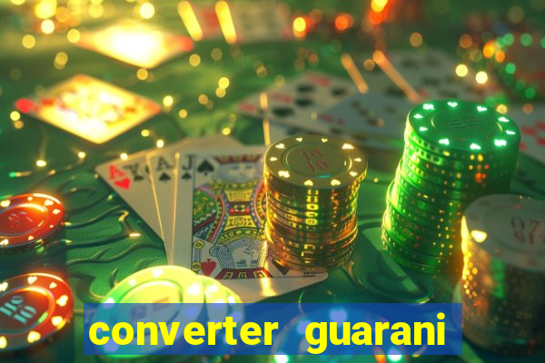 converter guarani em reais