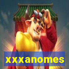 xxxanomes