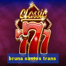 bruna santos trans