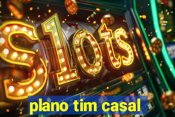 plano tim casal