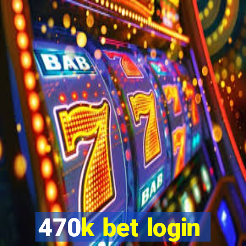 470k bet login