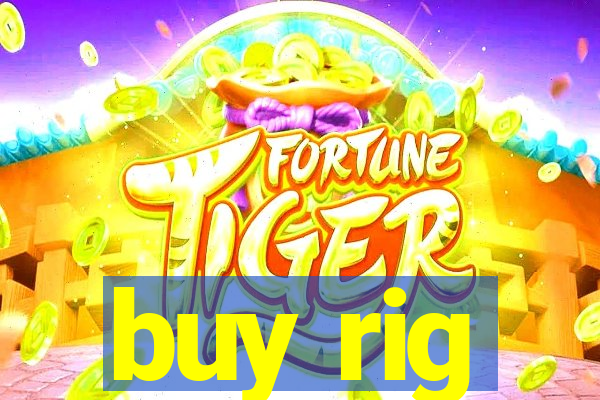 buy rig