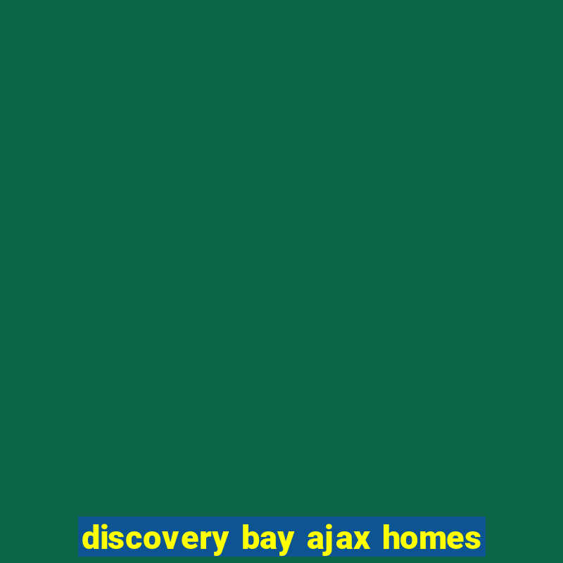 discovery bay ajax homes