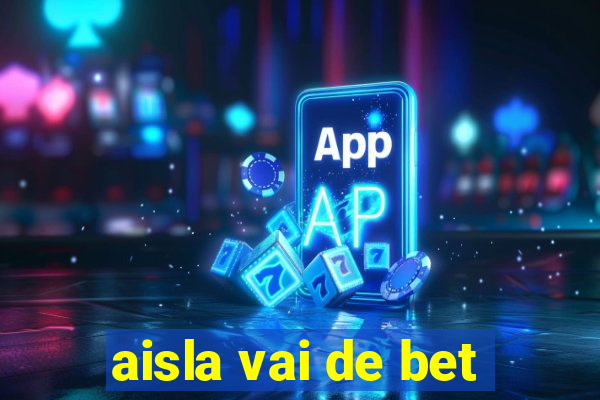 aisla vai de bet