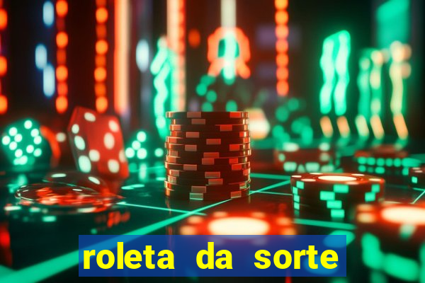 roleta da sorte que ganha dinheiro de verdade