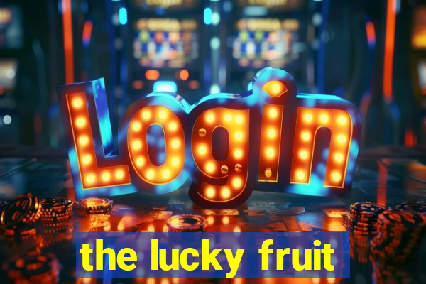 the lucky fruit