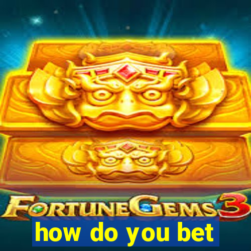 how do you bet