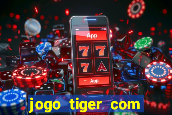 jogo tiger com bonus de cadastro