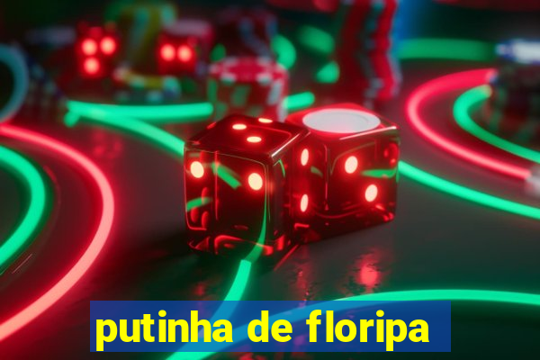 putinha de floripa