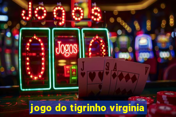 jogo do tigrinho virginia