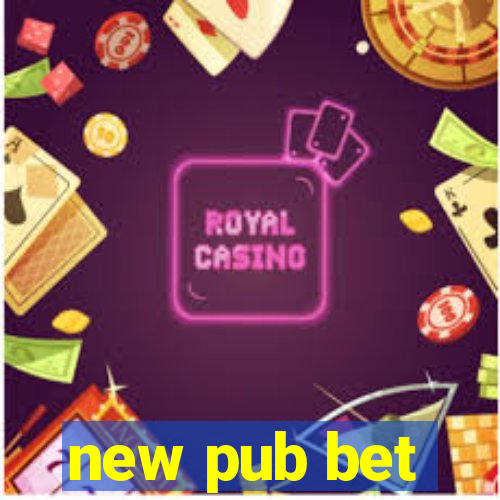 new pub bet