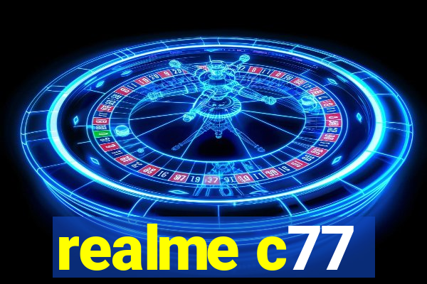 realme c77