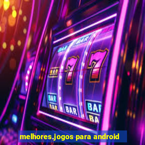 melhores.jogos para android