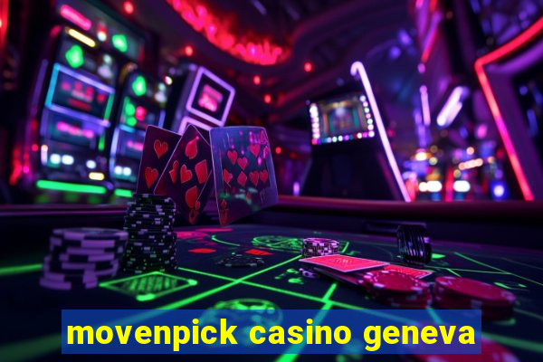 movenpick casino geneva