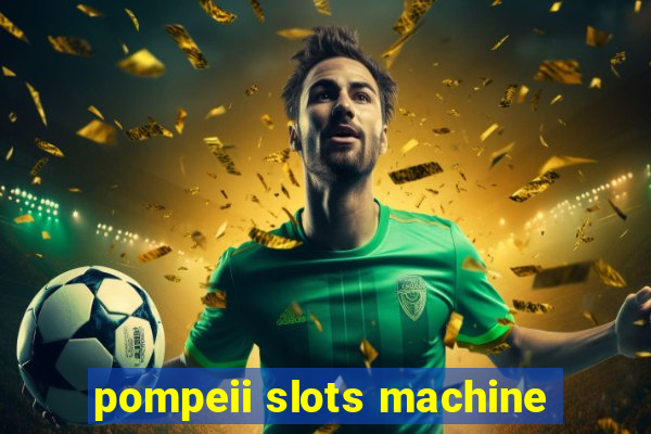 pompeii slots machine