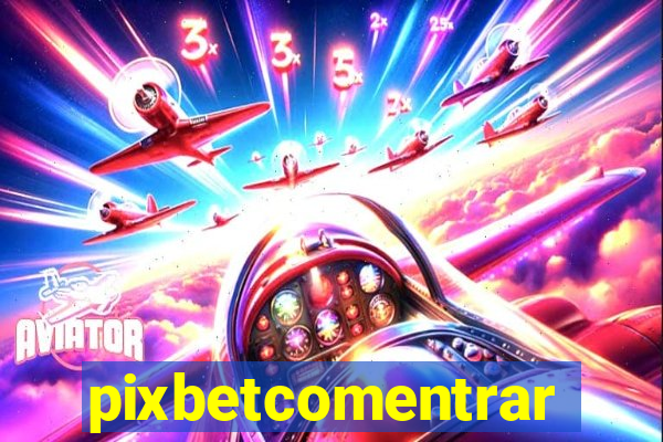 pixbetcomentrar