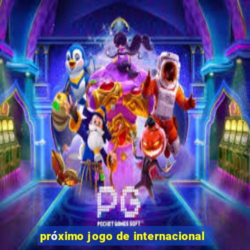 próximo jogo de internacional