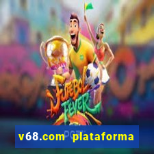 v68.com plataforma de jogos