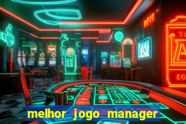 melhor jogo manager de futebol