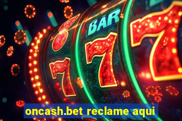 oncash.bet reclame aqui