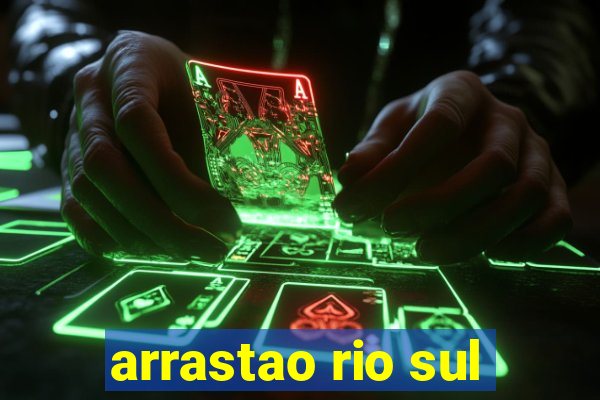 arrastao rio sul