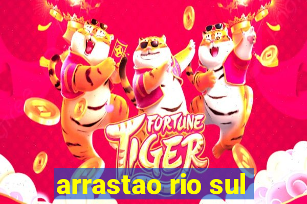 arrastao rio sul