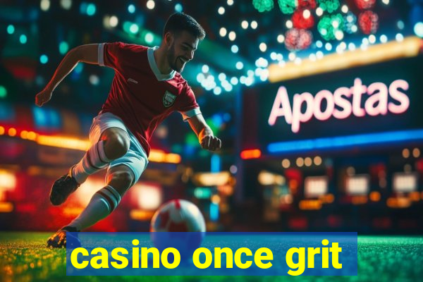 casino once grit