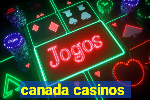 canada casinos