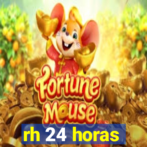 rh 24 horas