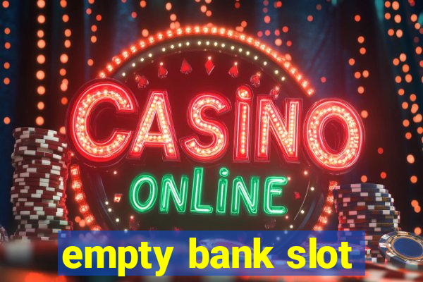 empty bank slot