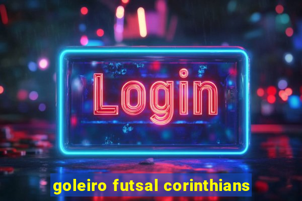 goleiro futsal corinthians