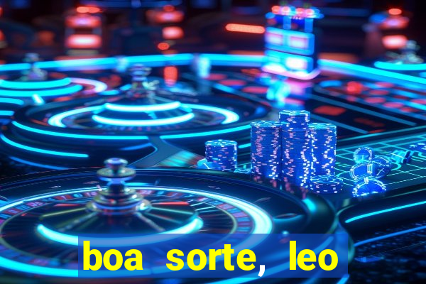 boa sorte, leo grande netflix