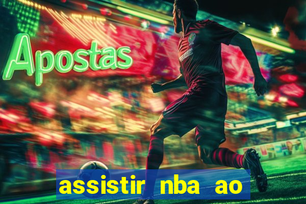 assistir nba ao vivo grátis multicanais