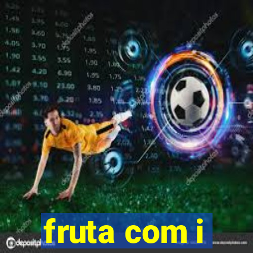 fruta com i