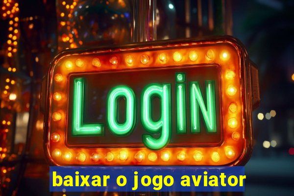 baixar o jogo aviator