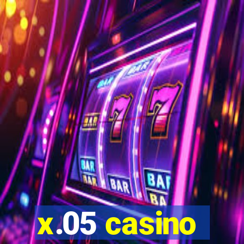 x.05 casino